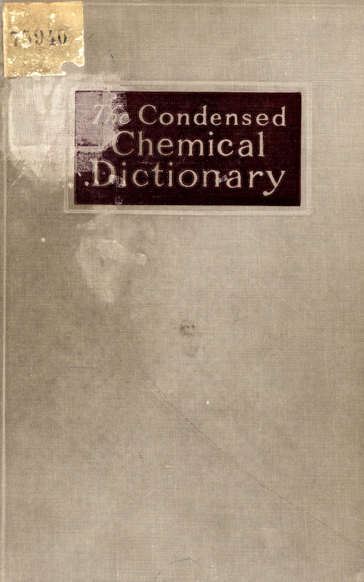 The condensed chemical dictionary : a reference vol. for all requiring quick access to essential data regarding chemicals and other substances used in manufacturing and research