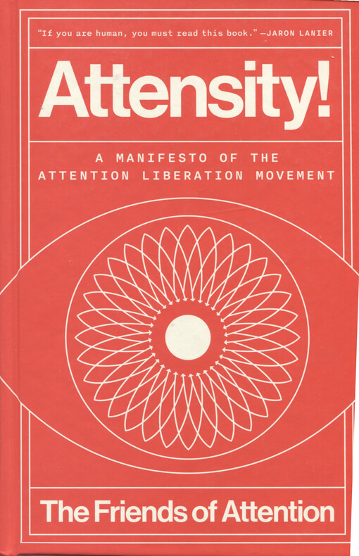 Attensity! : A manifesto of the attention liberation movement