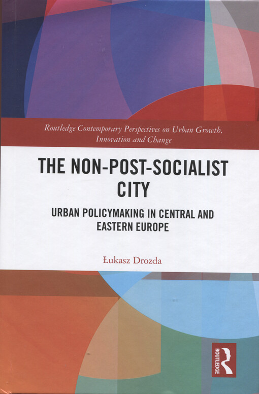 The non-post-socialist city : urban policymaking in central and eastern europe