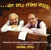 ...aby bylo přímo veselo : písničky Jaroslava Uhlíře a Zdeňka Svěráka z televizního pořadu Hodina zpěvu