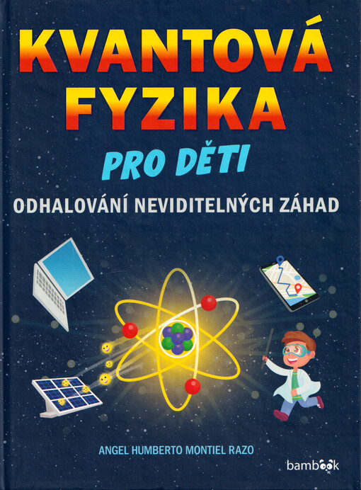Kvantová fyzika pro děti : odhalování neviditelných záhad