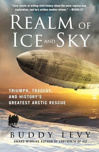 Realm of Ice and Sky: Triumph, Tragedy, and History's Greatest Arctic Rescue
