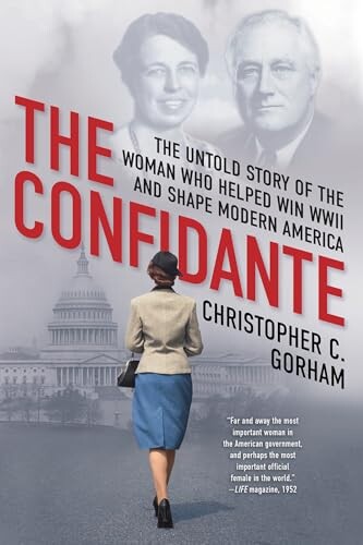The Confidante: The Untold Story of the Woman Who Helped Win WWII and Shape Modern America