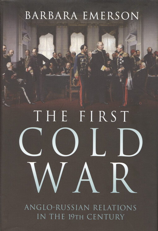 The first cold war : Anglo-Russian relations in the 19th century