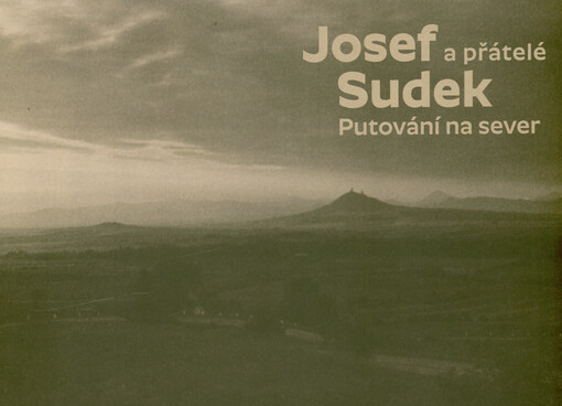 Josef Sudek a přátelé : putování na sever = Josef Sudek and friends : travelling north