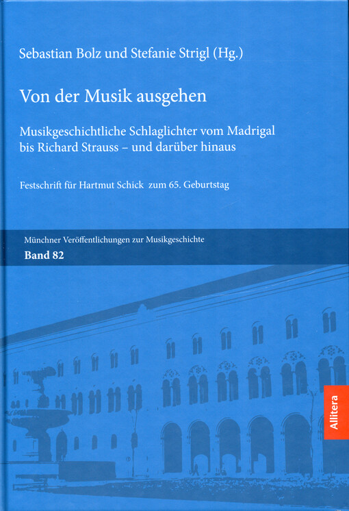 Von der Musik ausgehen : musikgeschichtliche Schlaglichter vom Madrigal bis Richard Strauss-und darüber hinaus : Festschrift für Hartmut Schick zum 65. Geburtstag