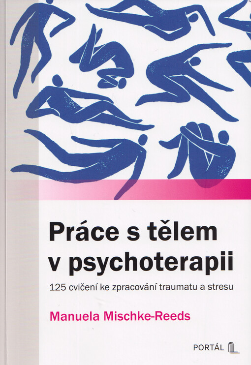 Práce s tělem v psychoterapii : 125 cvičení ke zpracování traumatu a stresu
