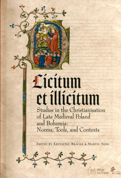 Licitum et illicitum : studies in the Christianisation of Late Medieval Poland and Bohemia: norms, tools, and contexts