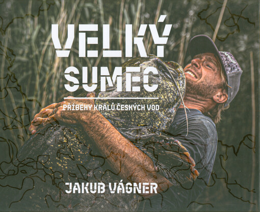 Velký sumec : příběhy králů českých vod