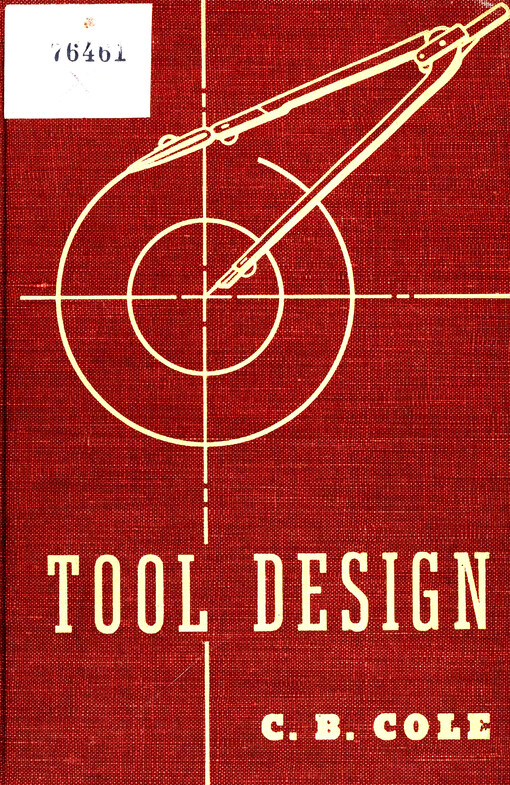 Tool design : fundamental principles of design as applied to tooling for production
