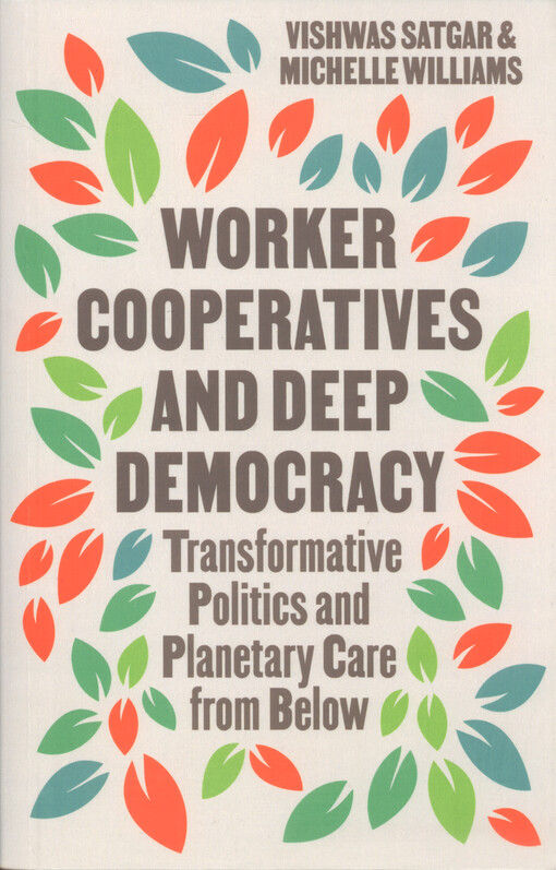 Worker cooperatives and deep democracy : transformative politics and planetary care from below