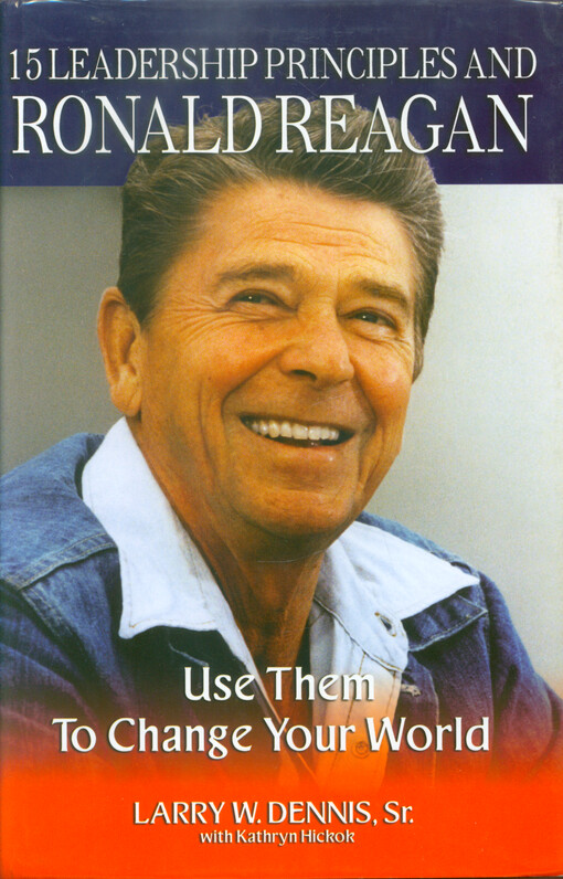 15 Leadership principles and Ronald Reagan : use them to change your world