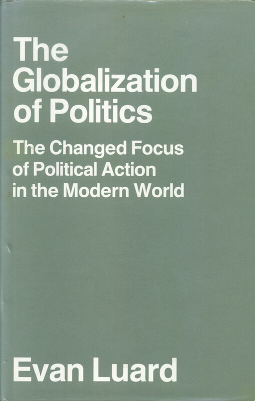 The globalization of politics : the changed focus of political action in the modern world