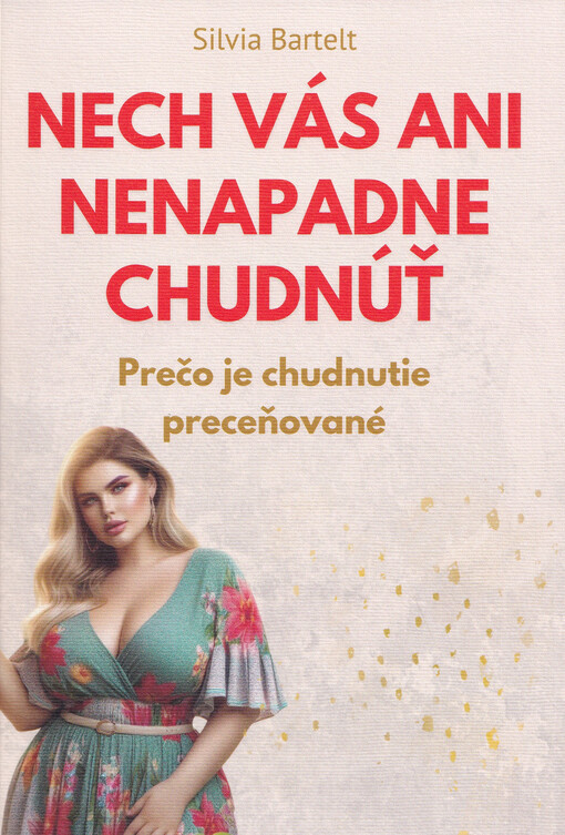 Nech vás ani nenapadne chudnúť : Prečo je chudnutie preceňované