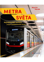 Metra světa : nejzajímavější systémy (nejen) podzemních drah  (odkaz v elektronickém katalogu)
