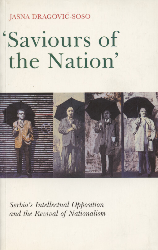 Saviours of the nation : Serbia's intellectual opposition and the revival of nationalism