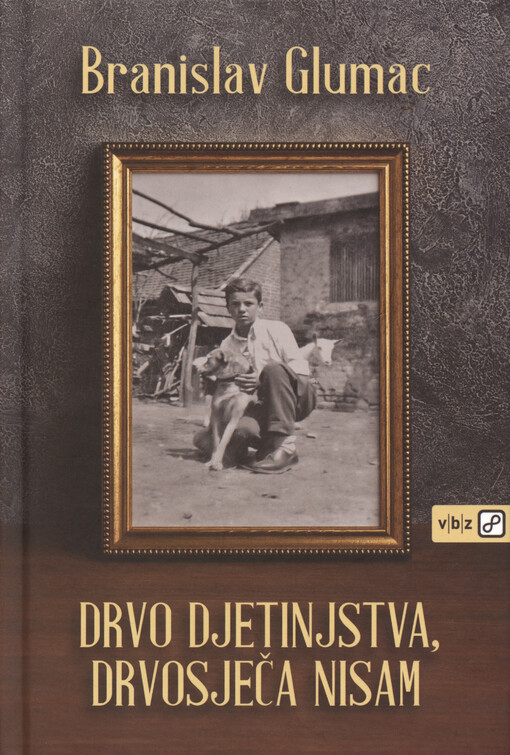 Drvo djetinjstva, drvosječa nisam : (1938. - 1952.)