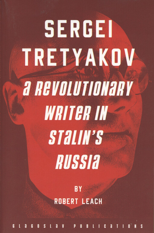 Sergei Tretyakov : a revolutionary writer in Stalin's Russia