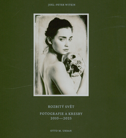 Joel-Peter Witkin : rozbitý svět : fotografie a kresby 2010-2025
