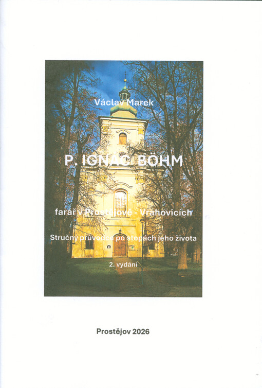 P. Ignác Böhm : farář v Prostějově-Vrahovicích : stručný průvodce po stopách jeho života