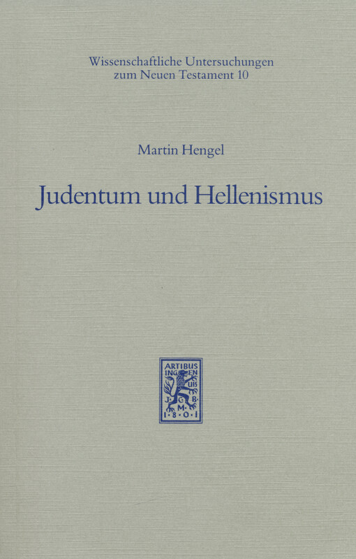 Judentum und Hellenismus : Studien zu ihrer Begegnung unter besonderer Berücksichtigung Palästinas bis zur Mitte des 2. Jh.s v. Chr.