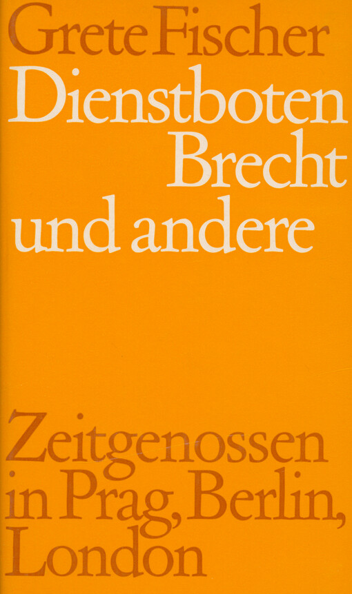 Dienstboten, Brecht und andere : Zeitgenossen in Prag, Berlin, London