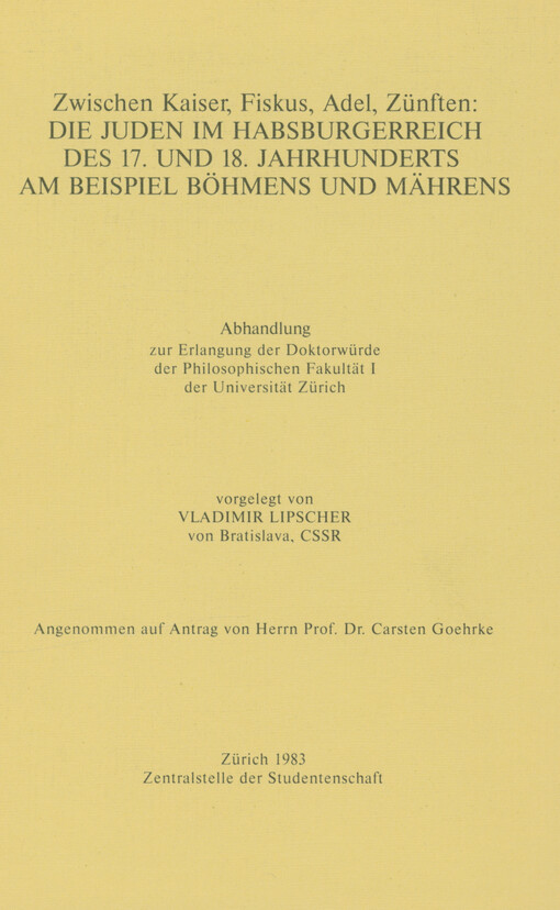 Zwischen Kaiser, Fiskus, Adel, Zünften: die Juden im Habsburgerreich des 17. und 18. Jahrhunderts am Beispiel Böhmens und Mährens