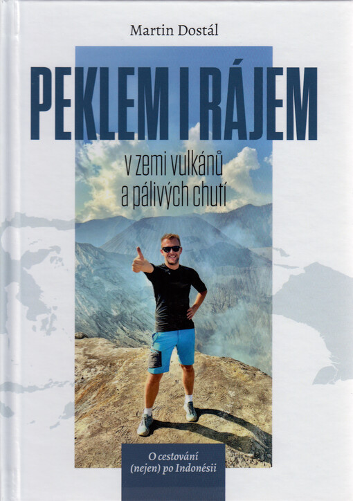 Peklem i rájem : v zemi vulkánů a pálivých chutí : o cestování (nejen) po Indonésii