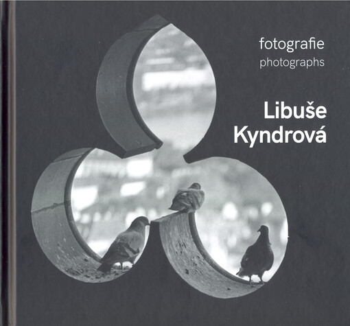 Libuše Kyndrová : fotografie = photographs
