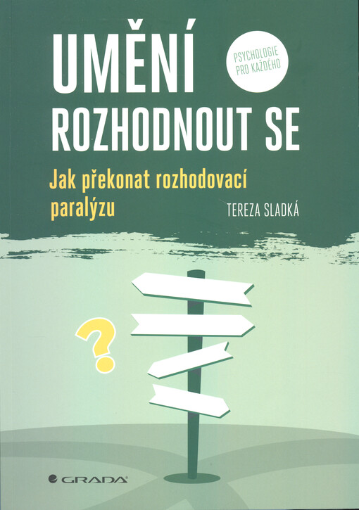 Umění rozhodnout se : jak překonat rozhodovací paralýzu