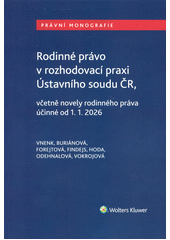 Rodinné právo v rozhodovací praxi Ústavního soudu ČR, včetně novely rodinného práva účinné od 1. 1. 2026  (odkaz v elektronickém katalogu)