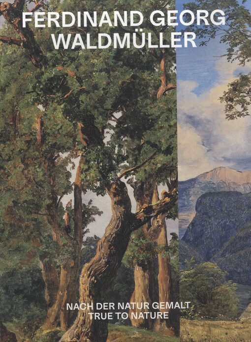 Ferdinand Georg Waldmüller : Nach der Natur gemalt = True to Nature