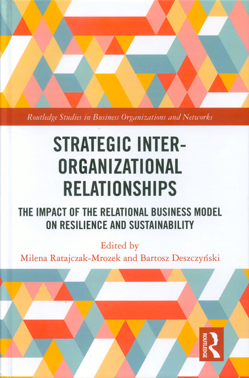 Strategic inter-organizational relationships : the impact of the relational business model on resilience and sustainability
