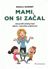Mami, on si začal : jak posílit vztahy mezi dětmi - bez křiku a žárlivosti  (odkaz v elektronickém katalogu)