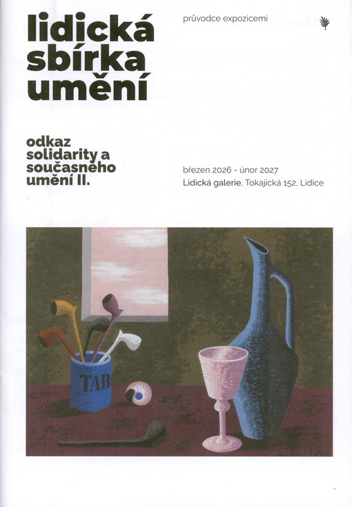 Lidická sbírka umění : odkaz solidarity a současného umění II. : průvodce expozicemi : březen 2026 - únor 2027, Lidická galerie