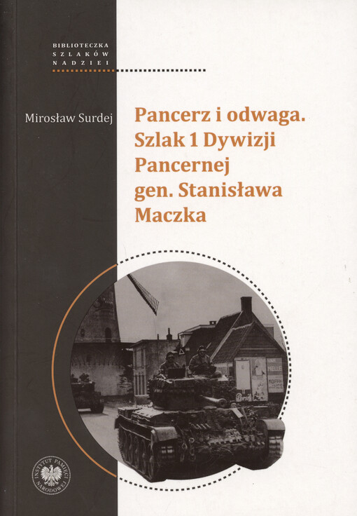 Pancerz i odwaga : Szlak 1 Dywizji Pancernej gen. Stanisława Maczka