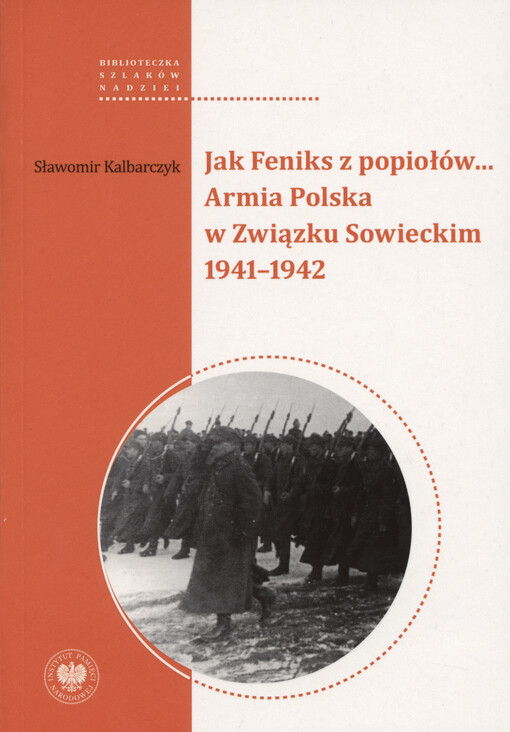 Jak Feniks z popiołów... : Armia Polska w Związku Sowieckim 1941-1942