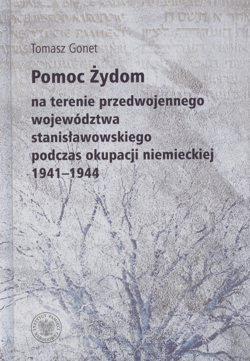 Pomoc Żydom : na terenie przedwojennego województwa stanisławowskiego podczas okupacji niemieckiej 1941-1944