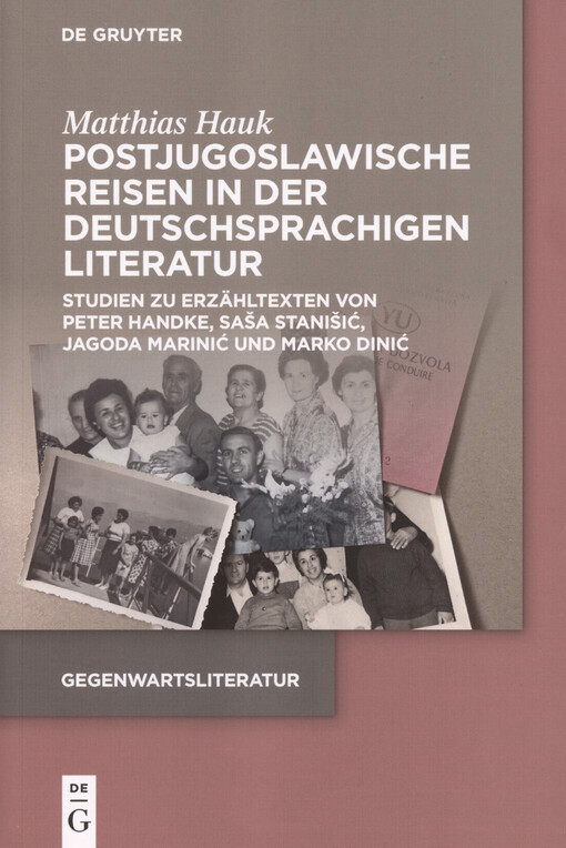 Postjugoslawische Reisen in der deutschsprachigen Literatur : Studien zu Erzähltexten von Peter Handke, Saša Stanišić, Jagoda Marinić und Marko Dinić