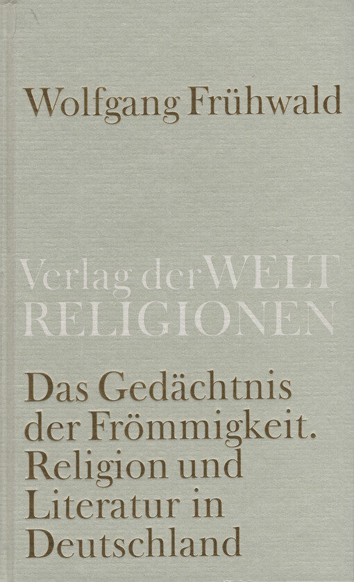 Das Gedächtnis der Frömmigkeit : Religion, Kirche und Literatur in Deutschland vom Barock bis zur Gegenwart