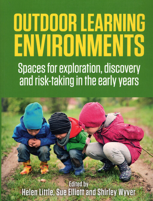 Outdoor learning environments : spaces for exploration, discovery and risk-taking in the early years