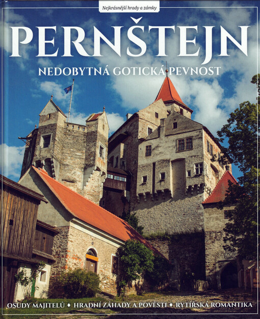Pernštejn : nedobytná gotická pevnost : osudy majitelů, hradní záhady a pověsti, rytířská romantika