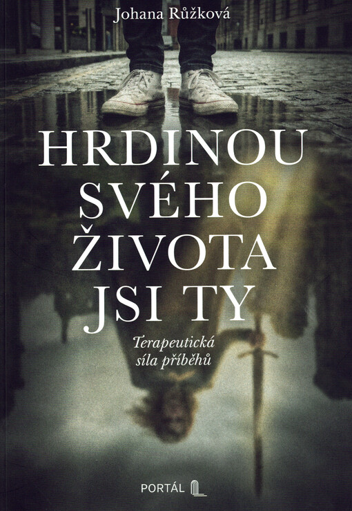 Hrdinou svého života jsi ty : terapeutická síla příběhů
