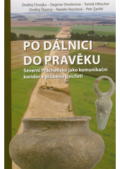 Po dálnici do pravěku : severní Prácheňsko jako komunikační koridor v průběhu tisíciletí  (odkaz v elektronickém katalogu)