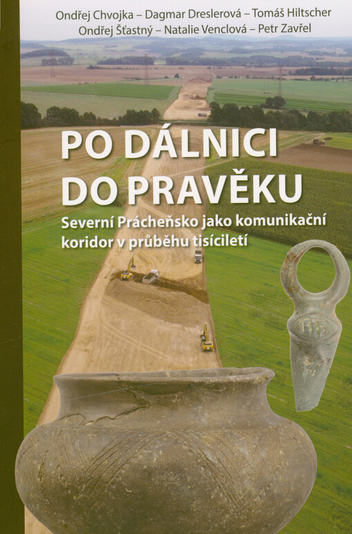 Po dálnici do pravěku : severní Prácheňsko jako komunikační koridor v průběhu tisíciletí
