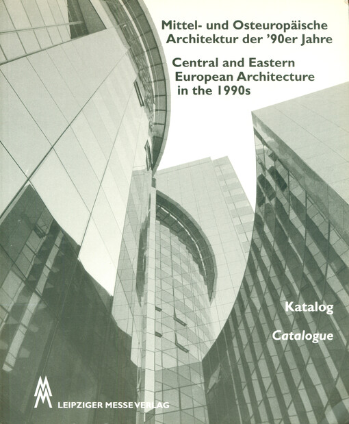 Mittel- und Osteuropäische Architektur der 90er Jahre : Katalog = Central and Eastern European architecture in the 1990s = Catalogue