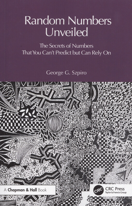 Random numbers unveiled : the secrets of numbers that you can't predict but can rely on