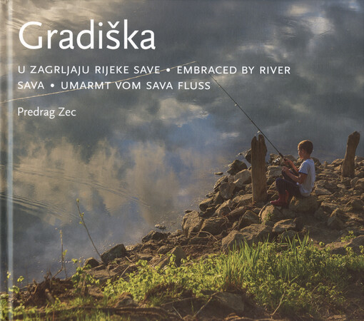 Gradiška : u zagrljaju rijeke Save = embraced by river Sava = umarmt vom Sava Fluss