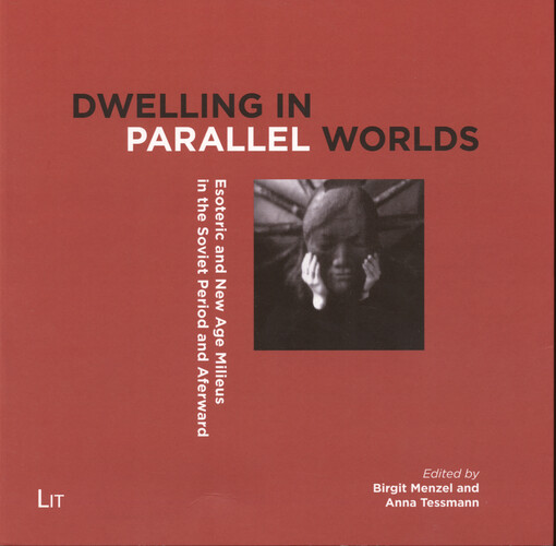 Dwelling in parallel worlds : esoteric and New Age milieus in the soviet period and afterward