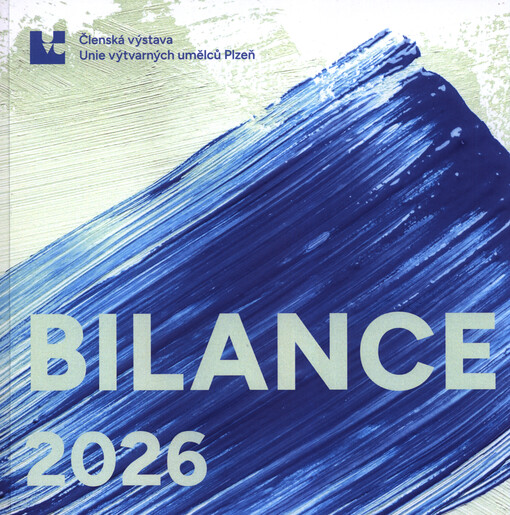 Bilance ... : členská výstava Unie výtvarných umělců plzeňské oblasti : ...